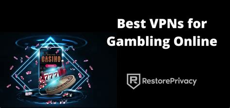 Best VPNs for Gambling Online (Unblock with Privacy).